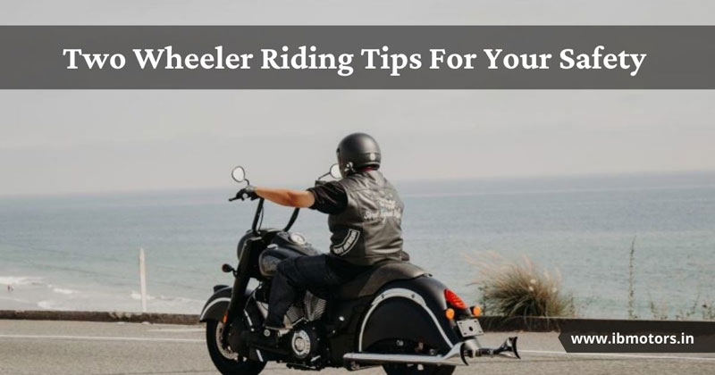 Two Wheeler Riding Tips For Your Safety